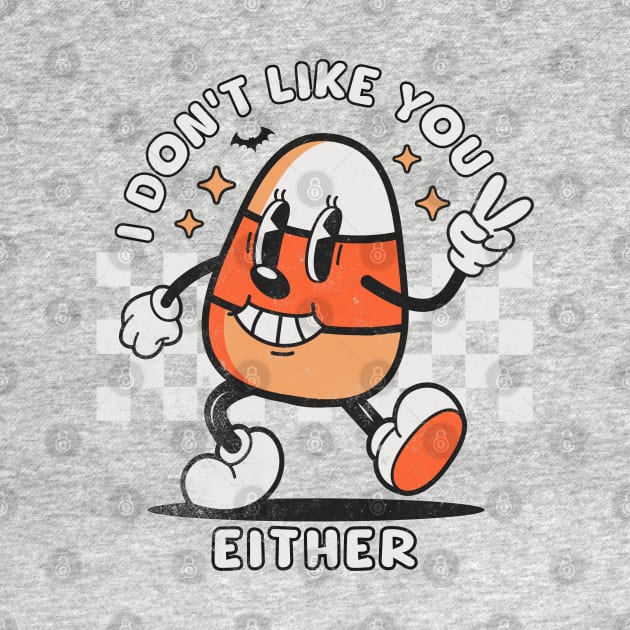 I Don't Like You Either Funny Candy Corn Retro Halloween by OrangeMonkeyArt